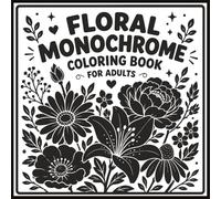 Floral Monochrome Coloring Book for Adults: One Color Coloring for Adults and Teens with 30 Relaxing Botanical Flowers for Stress Relief and Relaxation