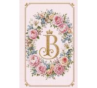 Floral Monogram B Notebook: Letter B Cross Stitch Journal: Hardcover Lined Notebook for Women, Floral Letter A Monogram, Elegant Cross Stitch Design, 181 Pages, 6 X 9 Inches