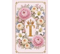 Floral Monogram T Notebook: Letter T Cross Stitch Journal: Hardcover Lined Notebook for Women, Floral Letter T Monogram, Elegant Cross Stitch Design, 181 Pages, 6 X 9 Inches