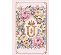 Floral Monogram U Notebook: Letter U Cross Stitch Journal: Hardcover Lined Notebook for Women, Floral Letter U Monogram, Elegant Cross Stitch Design, 181 Pages, 6 X 9 Inches