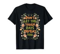 Floral Motivational Don't Let The Tough Days Defeat You Camiseta