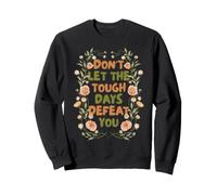 Floral Motivational Don't Let The Tough Days Defeat You Sudadera