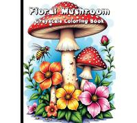 Floral Mushroom Greyscale Coloring Book: A Serene Coloring Escape into the Beauty of Flowers and Fungi.