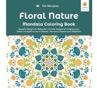 Floral Nature Mandala Coloring Book: Beautiful Designs for Relaxation / Schöne Designs für Entspannung / Belles Conceptions pour la Détente / ... (Ella Maropesa - Creative Coloring Series)