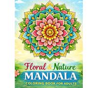 Floral & Nature Mandala Coloring Book for Adults: 100+ RELAXING FLORAL &NATURE MANDALA DESIGNS