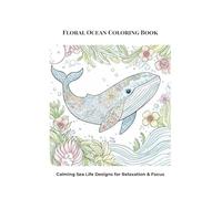 Floral Ocean Coloring Book: Calming Sea Life Designs for Relaxation & Focus (Intricate Wilds Zentangle Arts)