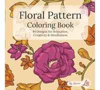 Floral Pattern Coloring Book: 44 Designs for Relaxation, Creativity & Mindfulness