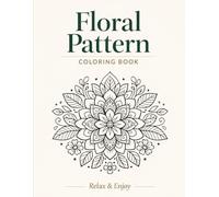 Floral Pattern Coloring Book: Simple & Relaxing Flower Designs for Stress Relief and Mindful Coloring ．40 Designs + Bonus Blank Pages