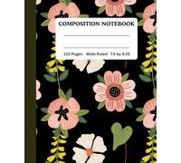 Floral Pattern Composition Notebook- Wide Ruled | 110 Pages, 7.5” x 9.25”: Writing Journal for School, Notes, and Everyday Use. Perfect for Students, Teachers, Back-to-School Supplies, and Gift Ideas