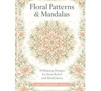 Floral Patterns and Mandalas Adult Coloring Book: 50 Relaxing Designs for Stress Relief, Mindfulness, and Creative Calm (Series 2)