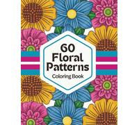Floral Patterns Coloring Book: 60 Beautiful Designs for Calm, Relaxation and Stress Relief