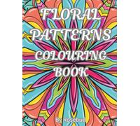 FLORAL PATTERNS - COLOURING BOOK: 45 stress-free images to colour for relaxation, for adults and teens