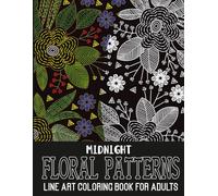 Floral Patterns Midnight Line Art Coloring Book for Adults: Intricate White Line Designs on Black Pages for Detailed, Relaxing Coloring