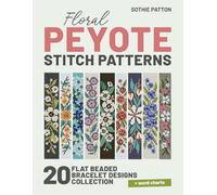 Floral Peyote Stitch Patterns: 20 Flat Beaded Bracelet Designs Collection | Even-count Projects (Peyote Beading Patterns)