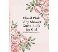 Floral Pink Baby Shower Guest Book for Girl: Pretty Floral Guest Book with Space for Messages, Wishes & Memories Elegant Pink Baby Shower Keepsake