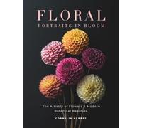 Floral Portraits In Bloom: The Artistry of Flowers and Modern Botanical Beauties.