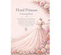 Floral Princess Coloring Book: Beautiful Floral and Tiara Designs with Dahlia, Zinnia and Cosmos for Relaxation, Stress Relief and Creative Coloring for Adults (Floreveil Princess Coloring Series)