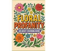 Floral Profanity: An Adult Coloring Book