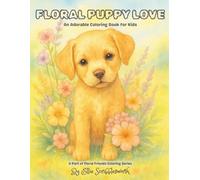 Floral Puppy Love: An Adorable Coloring Book for Kids Ages 4-8: Cute Puppies and Floral Fun - A Heartwarming Coloring Adventure for Children (Floral Friends Coloring Series)