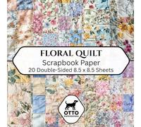 Floral Quilt Scrapbook Paper: Double-Sided Craft Paper for Scrapbooking, Junk Journals, Card Making, Origami, DIY Projects and Mixed Media