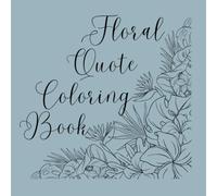 Floral Quote Coloring Book: Inspirational Quotes