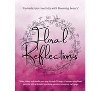 Floral Reflections: A Colour & Doodle Book with Thought-Provoking Questions for Creativity and Self-Discovery