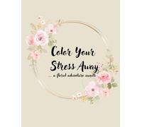 Floral Relaxation, The Coloring Book for Women & Teens
