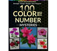 Floral Reveal Color by Number: 100 Stunning Hidden Flower Artworks in Rectangle, Triangle, Hexagon, Dots and Polygonal Mosaic Designs for Adults and Teens