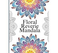 Floral Reverie Mandala: Find Beauty in Balance: Floral Mandalas to Color and Cherish