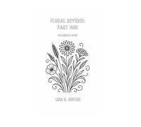 FLORAL REVERIE: Part One: Colouring Book by Lisa D. Novak (FLORA & FAUNA)