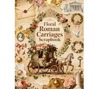 Floral Roman Carriages Scrapbook: A Carefully Designed 8.5 × 11 Scrapbook Papers with Over 200 Craft Elements on 35 Pages of Stunning Patterns, Cutouts & Creative Designs
