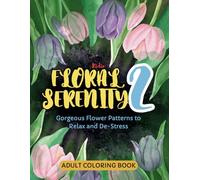Floral Serenity 2: Gorgeous Flower Patterns to Relax and De-Stress: Adult Coloring Book