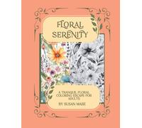 Floral Serenity: A Floral Coloring Escape for Adults for Relaxation and Creativity
