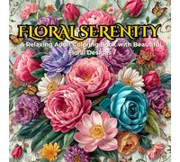 Floral Serenity: A Relaxing Adult Coloring Book with Beautiful Floral Designs