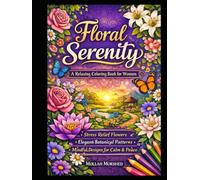 Floral Serenity: A Relaxing Coloring Book for Women - Stress Relief Flowers, Elegant Botanical Patterns & Mindful Designs for Calm and Peace