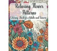 Floral Serenity: A Relaxing Coloring Book of Beautiful Flower Patterns: Unwind and De-stress with 100 Intricate Flower Designs - Perfect for Adults and Seniors