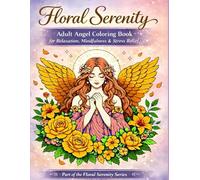 Floral Serenity - Adult Angel Coloring Book: 70 Unique Designs for Relaxation, Mindfulness & Stress Relief for Adults (Floral Serenity Series Adult Coloring Books)