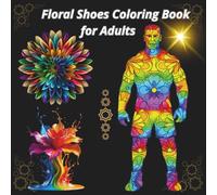 Floral Shoes Coloring Book for Adults: 100 Beautiful Flower Designs for Relaxation & Stress Relief