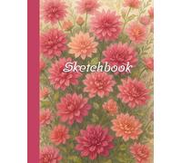 Floral Sketchbook: Dahlias Journal for Women: Minimalist Botanical Notebook for Drawing, Doodling & Creative Journaling Aesthetic Blank Sketch Pad Gift for Artists, Teens & Creative Minds