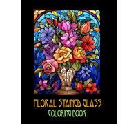 FLORAL STAINED GLASS: COLORING BOOK