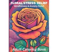 Floral Stress Relief: Adult Coloring Book with 50+ Intricate Flowers for Mindfulness & Anxiety Relief - Premium Single-Sided Pages | Mother’s Day Gift Idea 2025”