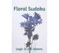Floral Sudoku Puzzle Book: Flower Themed Sudoku Puzzle Book | Where Flowers Bloom, the Mind Finds Peace | 6x9 Inches, 110 Pages | 50+ Puzzles | Solutions Included
