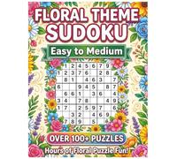 Floral Theme Sudoku (Easy to Medium): 100 Relaxing Puzzles for Adults and Seniors, Large Print Sudoku Book with Beautiful Flower Designs, Stress Relief and Brain Training with Solutions Included