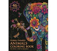 FLORAL-THEMED ANIMALS COLORING BOOK: Mindful Coloring for Peace & Creativity with Intricate Floral-Animal Art - Stress-Relieving Designs for Teenager and Senior Colorists