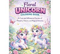Floral Unicorn Coloring Book for Kids Ages 4-8: A Cute and Whimsical Garden of Flowers, Nature, and Magical Unicorns - Fun Art Activity Book for Girls