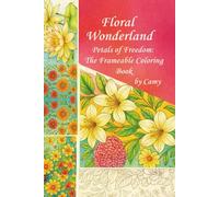 Floral Wanderland: Petals of Freedom: The Frameable Coloring Book