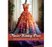 Floral Wedding Dress Coloring Book for Adults, Volume 1 - Beautiful Bridal Gowns with Elegant Flower Designs