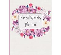 Floral Weekly Planner: Undated Journal for 52 Weeks with Beautiful Coloring Floral Pages