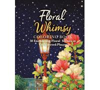 Floral Whimsy: A Charming Coloring Journey Through Blooming Places (Bloom & Color Series)
