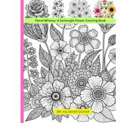 Floral Whimsy: A Zentangle Flower Coloring Book: Relaxing Floral Patterns and Intricate Zentangle Art for Mindful Coloring